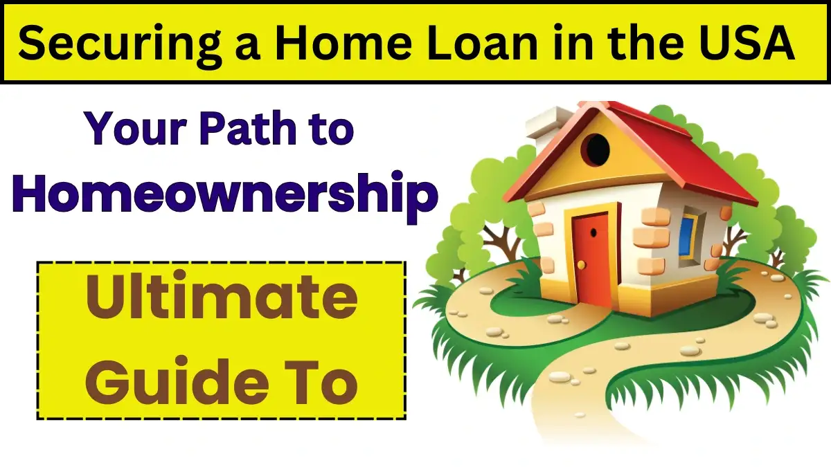 In 2024 The Ultimate Guide to Securing a Home Loan in the USA, Your Path to Homeownership